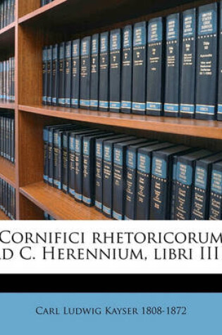 Cover of Cornifici Rhetoricorum Ad C. Herennium, Libri IIII;