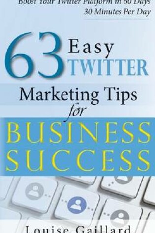 Cover of 63 Easy Twitter Marketing Tips for Business Success