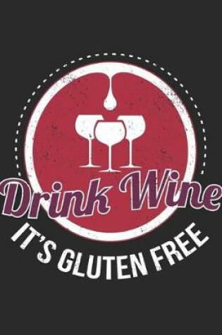 Cover of Drink Wine It's Gluten Free