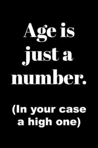 Cover of Age Is Just A Number, In Your Case A High One