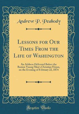 Book cover for Lessons for Our Times from the Life of Washington