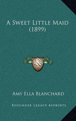 Book cover for A Sweet Little Maid (1899)