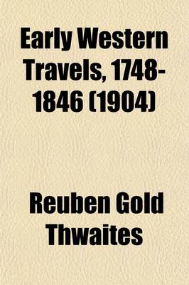 Book cover for Early Western Travels, 1748-1846 Volume 8; A Series of Annotated Reprints of Some of the Best and Rarest Contemporary Volumes of Travel, Descriptive of the Aborigines and Social and Economic Conditions in the Middle and Far West, During the Period of Early
