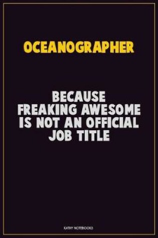 Cover of Oceanographer, Because Freaking Awesome Is Not An Official Job Title