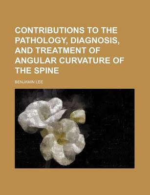 Book cover for Contributions to the Pathology, Diagnosis, and Treatment of Angular Curvature of the Spine