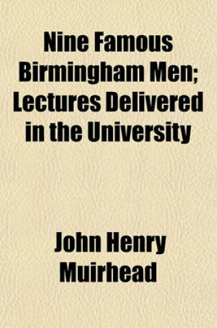 Cover of Nine Famous Birmingham Men; Lectures Delivered in the University