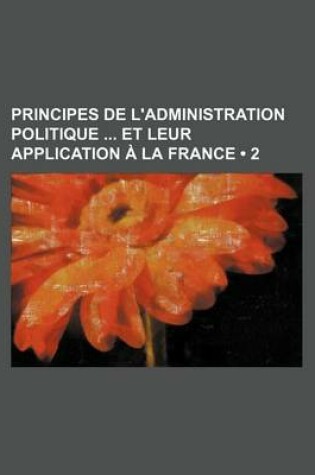 Cover of Principes de L'Administration Politique Et Leur Application a la France (2)