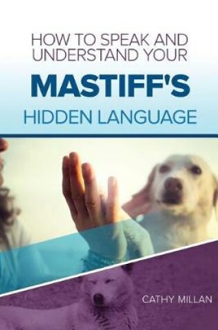 Cover of How to Speak and Understand Your Mastiff's Hidden Language