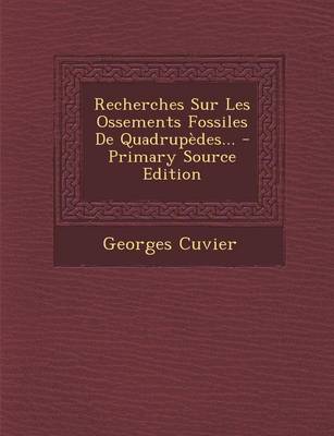 Book cover for Recherches Sur Les Ossements Fossiles de Quadrupedes... - Primary Source Edition