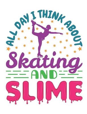 Book cover for All Day I Think About Skating and Slime