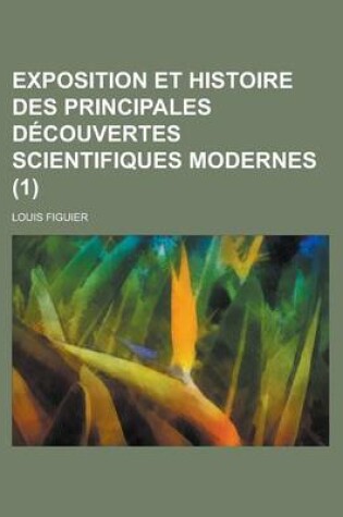 Cover of Exposition Et Histoire Des Principales Decouvertes Scientifiques Modernes (1)