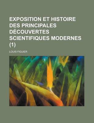 Book cover for Exposition Et Histoire Des Principales Decouvertes Scientifiques Modernes (1)