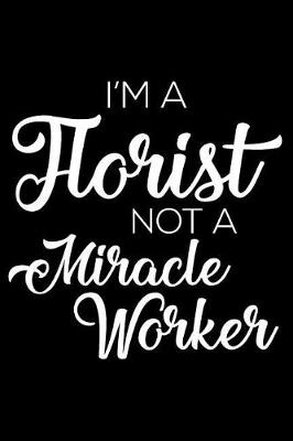 Book cover for I'm a Florist Not a Miracle Worker