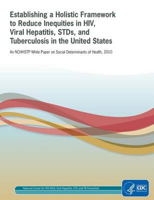 Book cover for Establishing a Holistic Framework to Reduce Inequities in HIV, Viral Hepatitis, Stds, and Tuberculosis in the United States