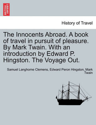 Book cover for The Innocents Abroad. a Book of Travel in Pursuit of Pleasure. by Mark Twain. with an Introduction by Edward P. Hingston. the Voyage Out.