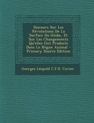 Book cover for Discours Sur Les Revolutions de La Surface Du Globe, Et Sur Les Changements Qu'elles Ont Produits Dans Le Regne Animal