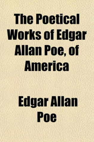 Cover of The Poetical Works of Edgar Allan Poe, of America