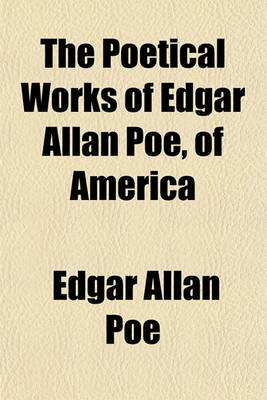 Book cover for The Poetical Works of Edgar Allan Poe, of America