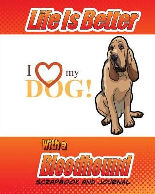 Cover of Life Is Better With A Bloodhound Scrapbook and Journal