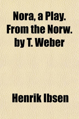Book cover for Nora, a Play. from the Norw. by T. Weber