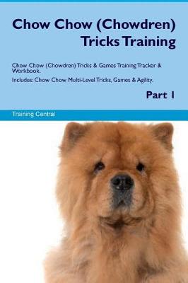 Book cover for Chow Chow (Chowdren) Tricks Training Chow Chow Tricks & Games Training Tracker & Workbook. Includes