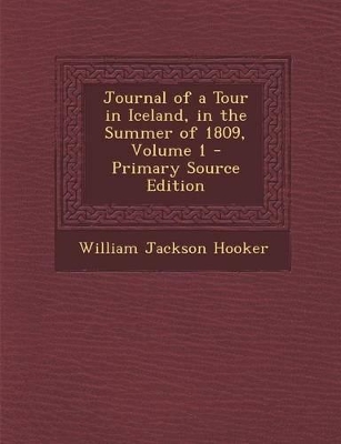 Book cover for Journal of a Tour in Iceland, in the Summer of 1809, Volume 1 - Primary Source Edition