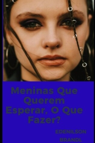 Cover of Meninas Que Querem Esperar, O Que Fazer?