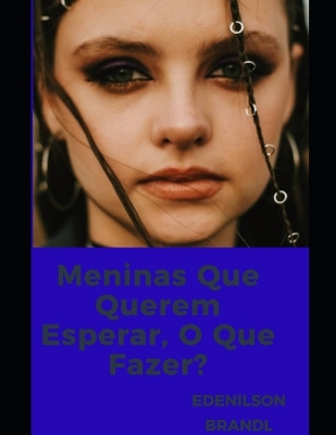 Cover of Meninas Que Querem Esperar, O Que Fazer?