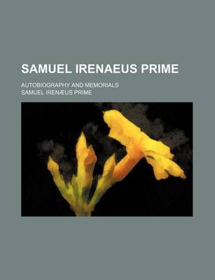 Book cover for Samuel Irenaeus Prime; Autobiography and Memorials