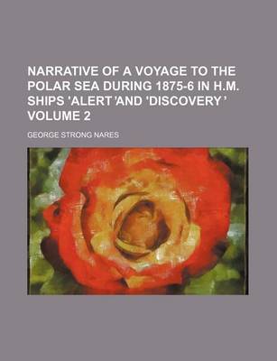 Book cover for Narrative of a Voyage to the Polar Sea During 1875-6 in H.M. Ships 'Alert and 'Discovery Volume 2