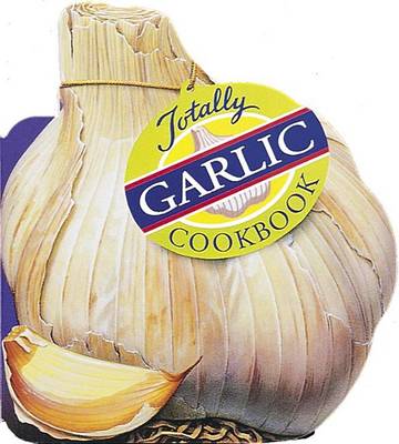 Book cover for Totally Cookbooks Garlic