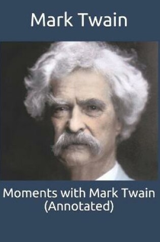 Cover of Moments with Mark Twain (Annotated)