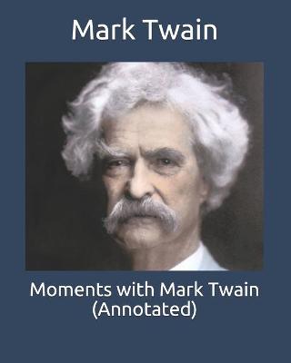 Book cover for Moments with Mark Twain (Annotated)