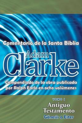 Book cover for Adam Clarke, Comentario de La Santa Biblia, Tomo 1