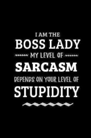 Cover of Boss Lady - My Level of Sarcasm Depends On Your Level of Stupidity