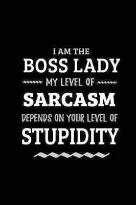 Book cover for Boss Lady - My Level of Sarcasm Depends On Your Level of Stupidity