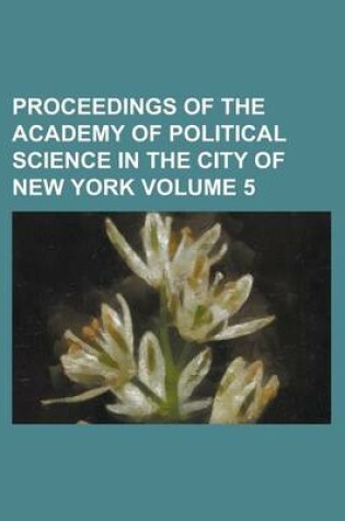 Cover of Proceedings of the Academy of Political Science in the City of New York Volume 5