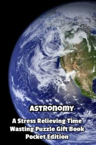 Cover of Astronomy a Stress Relieving Time Wasting Puzzle Gift Book