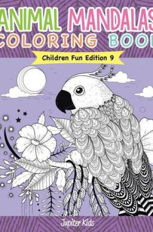 Cover of Animal Mandalas Coloring Book Children Fun Edition 9