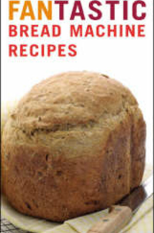 Cover of 101 Fantastic Bread Machine Recipes