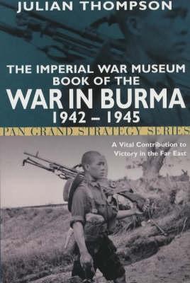 Book cover for The Imperial War Museum Book of the War in Burma 1942-1945