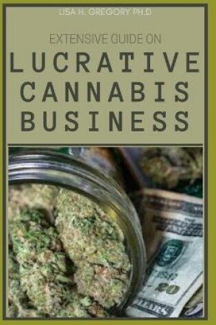 Cover of Extensive Guide on Lucrative Cannabis Business