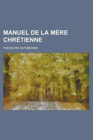 Cover of Manuel de La Mere Chretienne