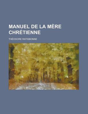 Book cover for Manuel de La Mere Chretienne