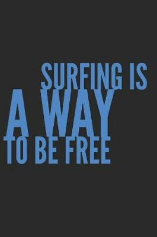 Cover of Surfing is a Way To Be Free