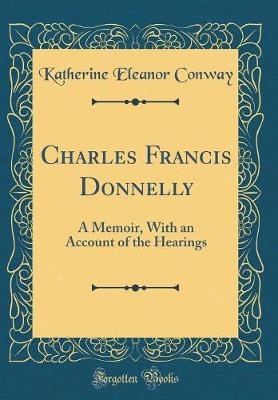 Book cover for Charles Francis Donnelly: A Memoir, With an Account of the Hearings (Classic Reprint)