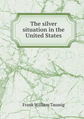 Book cover for The Silver Situation in the United States