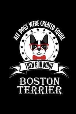Book cover for All Dogs were Created Equal Then God Made Boston Terrier