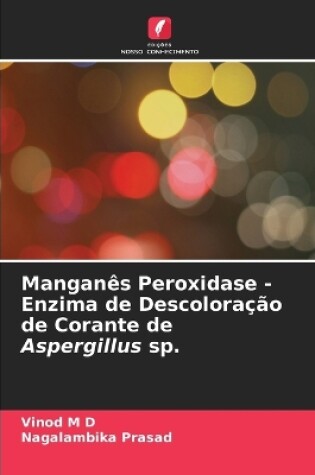 Cover of Manganês Peroxidase - Enzima de Descoloração de Corante de Aspergillus sp.