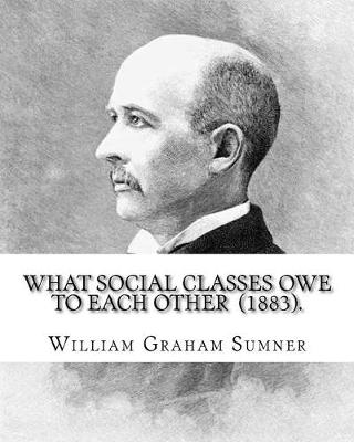 Book cover for What Social Classes Owe to Each Other (1883). By